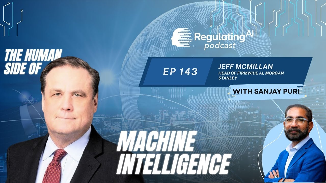 The Human Side of Machine Intelligence: Jeff McMillan on AI at Morgan Stanley – RegulatingAI Podcast