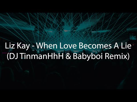 Liz Kay - When Love Becomes A Lie (DJ TinmanHhH & Babyboi Remix)