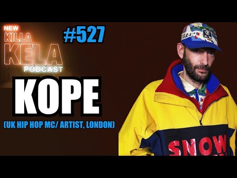 KOPE (UK HIP HOP MC/ARTIST, LONDON) // KILLA KELA PODCAST #527