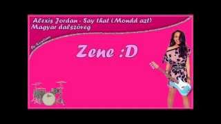 Alexis Jordan - Say that ( Magyar dalszöveg/ Hungarian subtitle)