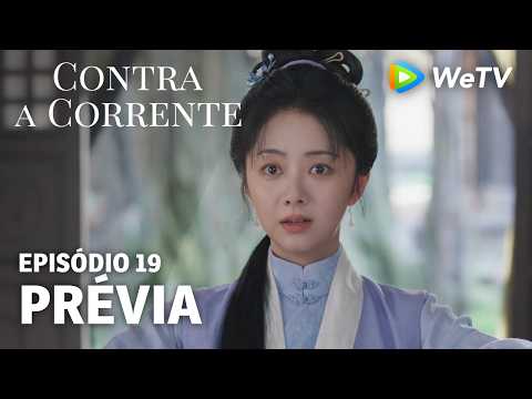 【Contra a Corrente】EP19｜Prévia｜Liu Xueyi e Tan Songyun｜WeTV
