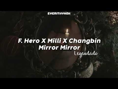 [PT/BR] F.Hero X Milli X Changbin- Mirror Mirror (legendado/tradução)