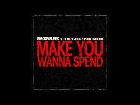 SmooveLeek ft. ProblumChild & Dead Serious - Make You Wanna Spend