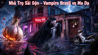 🌙 Nhà Trọ Sài Gòn - Vampiro Brazil vs Ma Da Phạm Ngũ Lão 🌙