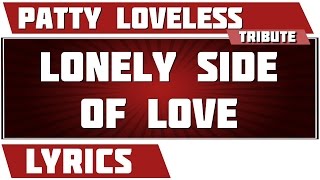 Lonely Side Of Love - Patty Loveless tribute - Lyrics