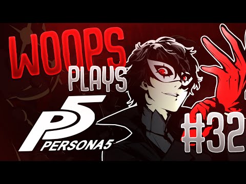 Woops - Persona 5 Playthrough #32 (The Lost Vods)