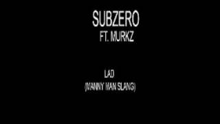 Sub Zero ft Murkz - Lad! (Manny Man Slang)