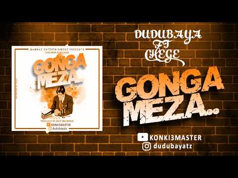 DUDUBAYA FT CHEGE (KONKI3MASTER)-GONGA MEZA-OFFICIAL AUDIO