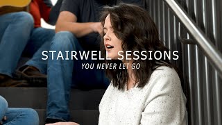 Stairwell Sessions | You Never Let Go (Matt Redman)