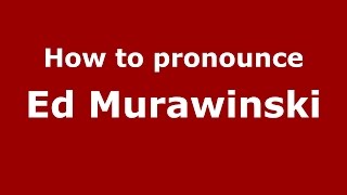 How to pronounce Ed Murawinski