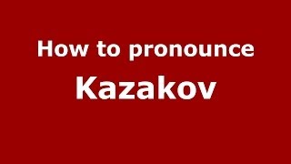 How to pronounce Kazakov