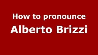 How to pronounce Alberto Brizzi