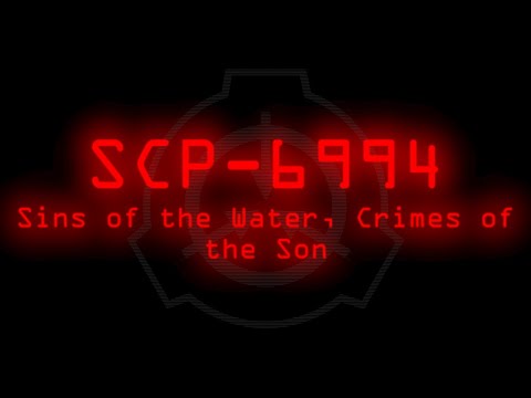 SCP-6994 - Sins of the Water, Crimes of the Son