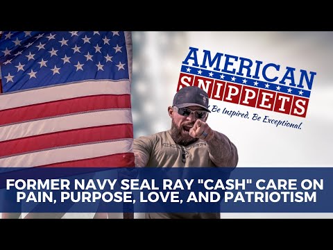 Former Navy Seal Ray "Cash" Care on Pain, Purpose, Love, and Patriotism​