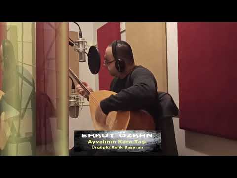 Erkut Özkan - Ayvalı' nın Kara Taşı ( Ürgüplü Refik Başaran' dan)