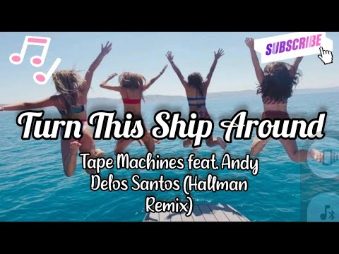 Turn This Ship Around- Tape Machines feat. Andy Delos Santos (Hallman Remix) Lyric/ Music Video