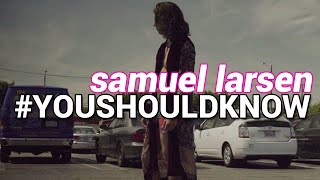 Samuel Larsen - #YOUSHOULDKNOW [samuel larsen daily]