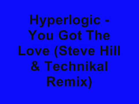 Hyperlogic - You Got The Love (Steve Hill & Technikal Remix)