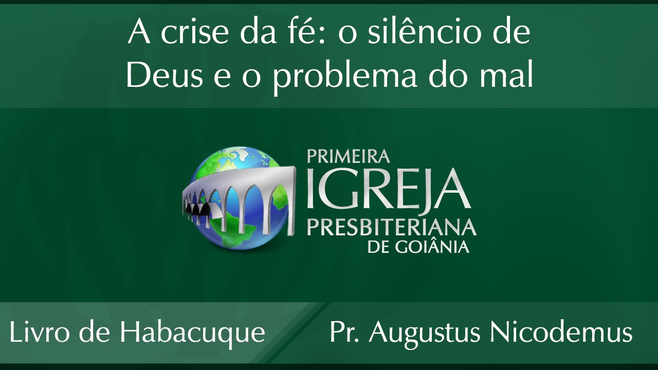 A crise da fé: o silêncio de Deus e o problema do mal - Augustus Nicodemus