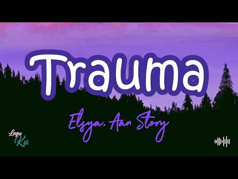 Trauma  |  Elsya feat. Aan Story
