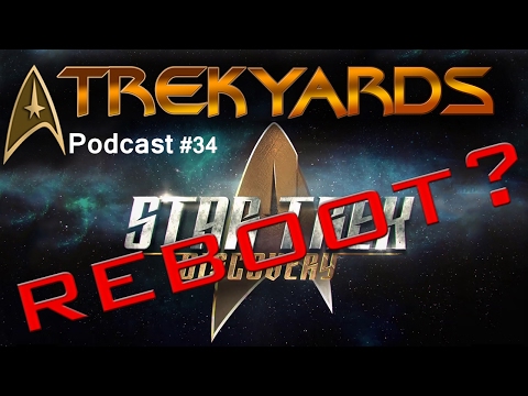 Star Trek Discovery is a Reboot? - Trekyards Podcast #34