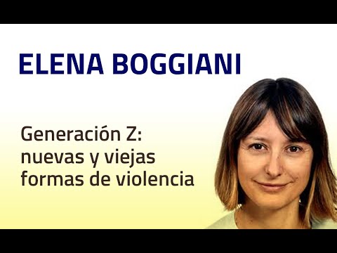 Elena Boggiani - Generación Z : nuevas y viejas formas de violencia