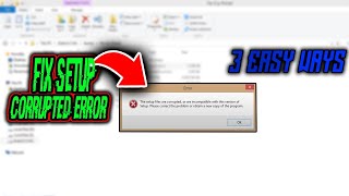 How to Fix : Setup Files are Corrupted please obtain a new copy of the program