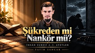Allah İnsana Yolu Gösterdi: Peki Hangi Yolu Seçeceksin? • İnsân Suresi