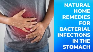 Bacterial Infections in the Stomach: Natural Home Remedies! Stomach  Infections: Natural Treatment!