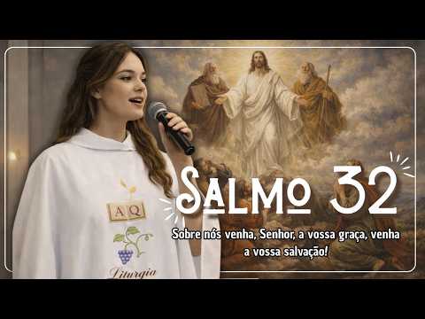 Salmo 32 (33) - Sobre nós venha, Senhor, a vossa graça, venha a vossa salvação