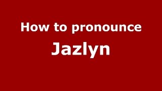 How to pronounce Jazlyn
