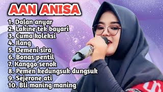 Download lagu FULL ALBUM TERBARU 2026 AAN ANISA DALAN ANYAR - LAKINE TEK BAYARI - CUMA KOLEKSI - ILANG mp3
