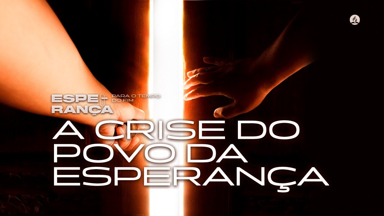 #7 Crises no tempo do fim | Esperança para o Tempo do Fim