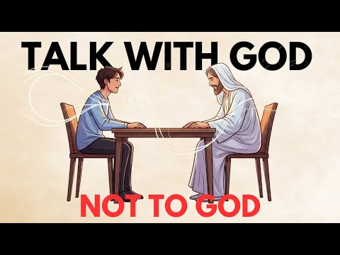 How to Talk WITH God and Not TO God | Pray Effectively