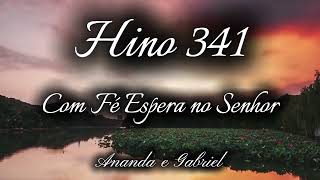Hino 341 - Com fé espera no Senhor - Ananda Freitas e Gabriel
