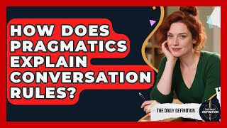 How Does Pragmatics Explain Conversation Rules - The Daily Definition