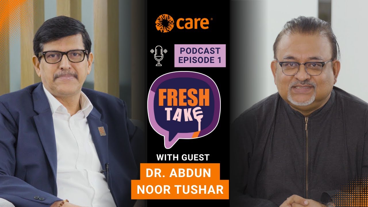 'Fresh Take' Podcast by CARE Bangladesh | Ep. 1: Dr. Abdun Noor Tushar on Leadership & Social Change