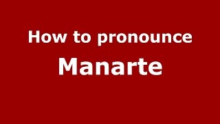 How to pronounce Manarte