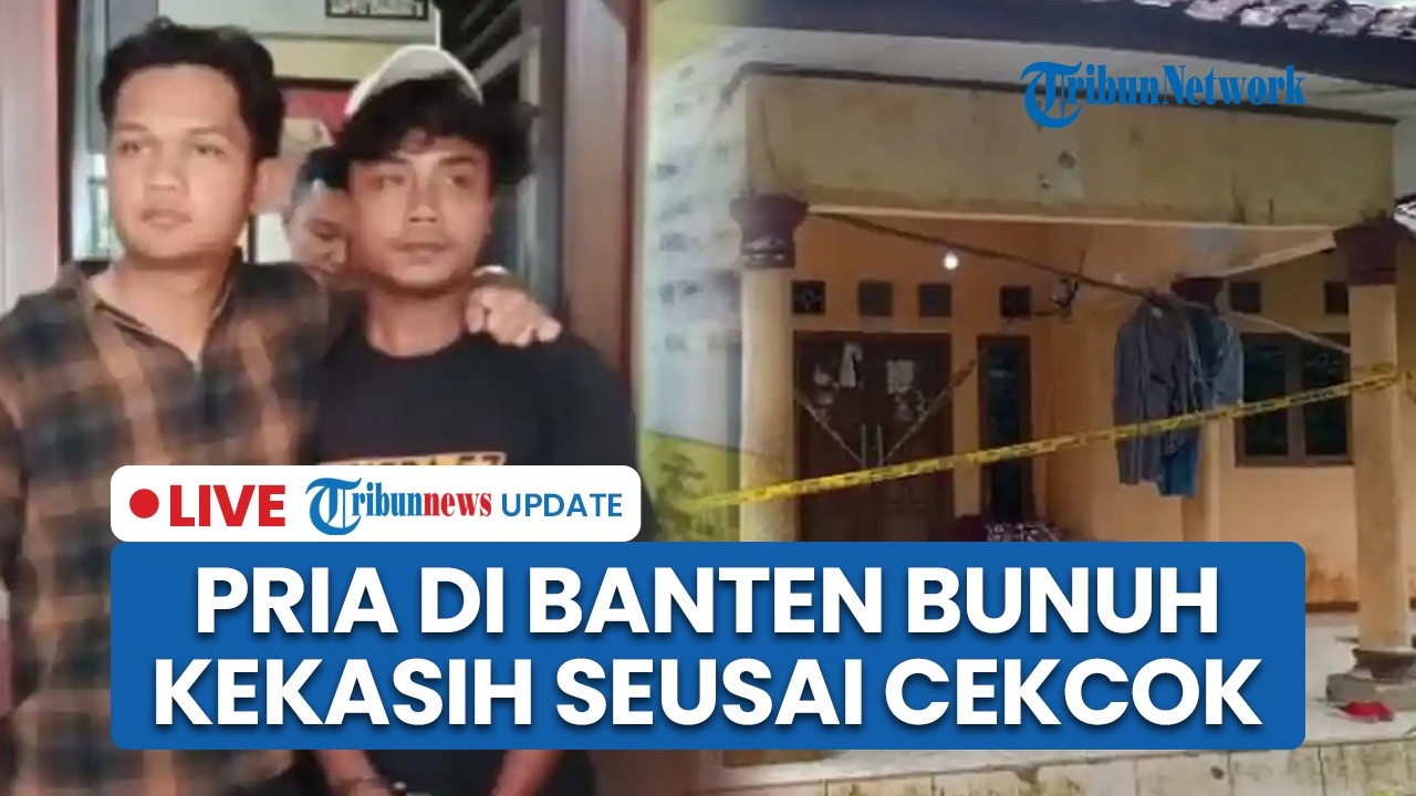 LIVE: Pria di Pandeglang Bunuh Kekasih di Rumahnya usai Cekcok Diduga Sakit Hati, Pelaku Ditangkap