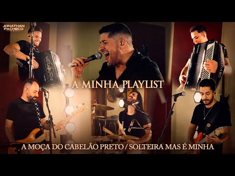 Jonathan Pacheco - A MOÇA DO CABELÃO PRETO / SOLTEIRA, MAS É MINHA (A Minha Playlist “Ao Vivo”)