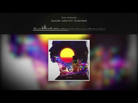 Dirty Androids - Seaside Labyrinth (Extended) // Destination