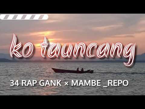 KO TAUNCANG_(MAMBE_REPO X 34 GANK(OFFICIAL MUSIC)2022