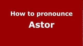 How to pronounce Astor