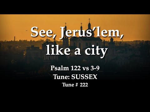 Ps 122 vs 3-9 "See, Jerus’lem, like a city"