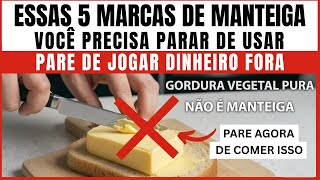 5 MARCAS de MANTEIGA que Você Precisa PARAR de Comprar (É Falso Sabor)