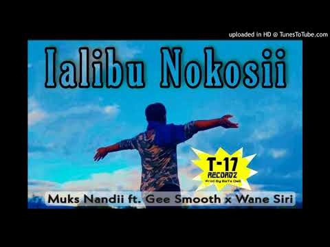 Ialibu Nokosii (Final Mix 2021) T 17 Record /Muks Nandii ft. Gee Smooth x Wane Siri
