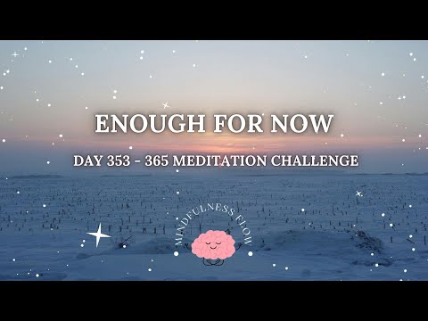 365 Days Meditation Challenge | Day 353 - Enough For Now❄️