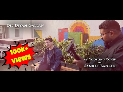 Sanket Banker Dil Diyan Gallan - Yodeling Cover by Sanket Banker