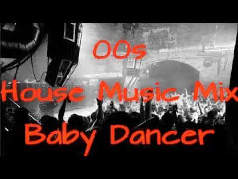 00s House Music Mix (Baby Dancer)