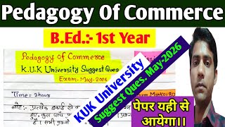 Pedagogy Of Commerce Suggest Question May-2026 || KUK University, B.ed.1st Year.
